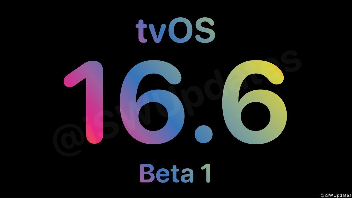 tvos 16.6 beta1发布 带来错误修复和性能改进